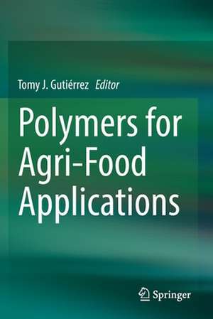 Polymers for Agri-Food Applications de Tomy J. Gutiérrez