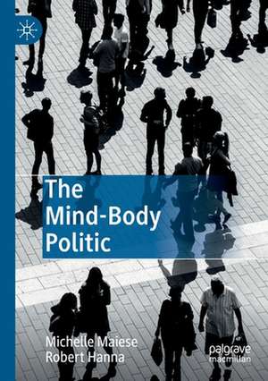 The Mind-Body Politic de Michelle Maiese