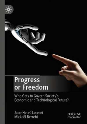 Progress or Freedom: Who Gets to Govern Society’s Economic and Technological Future? de Jean-Hervé Lorenzi