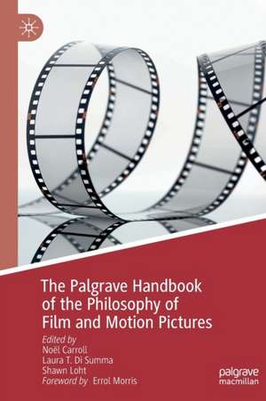 The Palgrave Handbook of the Philosophy of Film and Motion Pictures de Noël Carroll