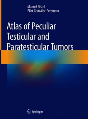 Atlas of Peculiar and Common Testicular and Paratesticular Tumors de Manuel Nistal