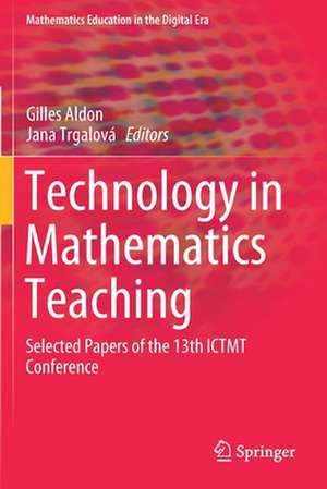 Technology in Mathematics Teaching: Selected Papers of the 13th ICTMT Conference de Gilles Aldon