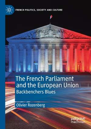 The French Parliament and the European Union: Backbenchers Blues de Olivier Rozenberg