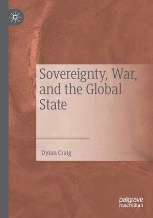 Sovereignty, War, and the Global State de Dylan Craig