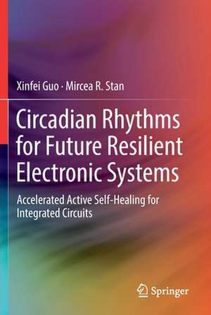 Circadian Rhythms for Future Resilient Electronic Systems: Accelerated Active Self-Healing for Integrated Circuits de Xinfei Guo