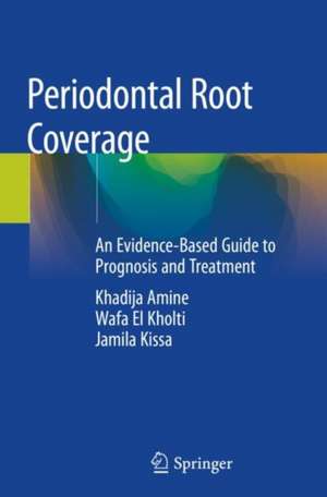 Periodontal Root Coverage: An Evidence-Based Guide to Prognosis and Treatment de Khadija Amine