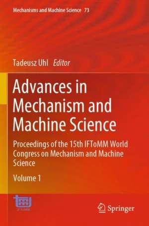 Advances in Mechanism and Machine Science: Proceedings of the 15th IFToMM World Congress on Mechanism and Machine Science de Tadeusz Uhl