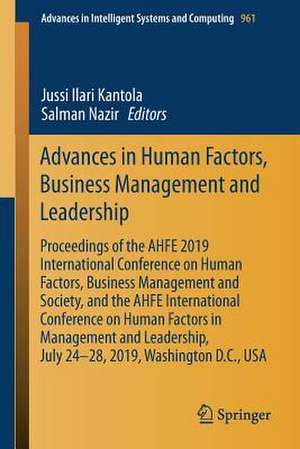 Advances in Human Factors, Business Management and Leadership: Proceedings of the AHFE 2019 International Conference on Human Factors, Business Management and Society, and the AHFE International Conference on Human Factors in Management and Leadership, July 24-28, 2019, Washington D.C., USA de Jussi Ilari Kantola