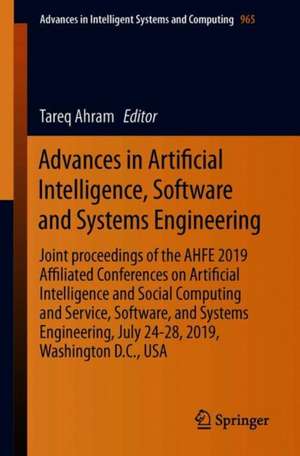 Advances in Artificial Intelligence, Software and Systems Engineering: Proceedings of the AHFE 2019 International Conference on Human Factors in Artificial Intelligence and Social Computing, the AHFE International Conference on Human Factors, Software, Service and Systems Engineering, and the AHFE International Conference of Human Factors in Energy, July 24-28, 2019, Washington D.C., USA de Tareq Ahram