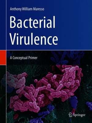 Bacterial Virulence: A Conceptual Primer de Anthony William Maresso