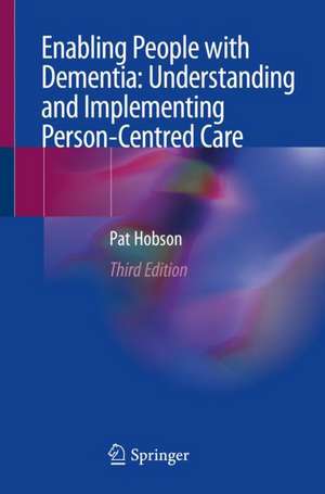 Enabling People with Dementia: Understanding and Implementing Person-Centred Care de Pat Hobson