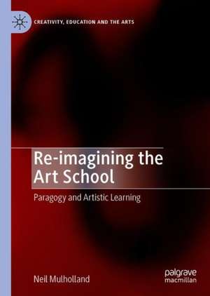 Re-imagining the Art School: Paragogy and Artistic Learning de Neil Mulholland