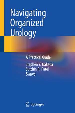 Navigating Organized Urology: A Practical Guide de Stephen Y. Nakada