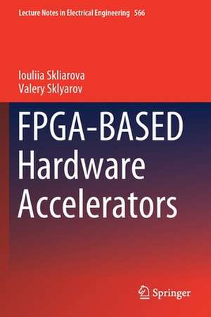 FPGA-BASED Hardware Accelerators de Iouliia Skliarova