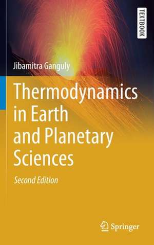 Thermodynamics in Earth and Planetary Sciences de Jibamitra Ganguly