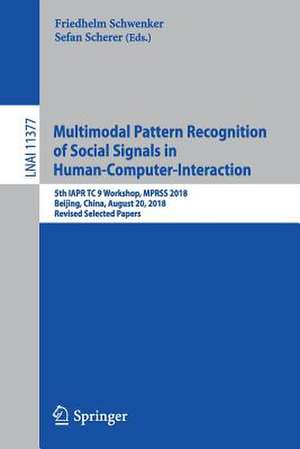 Multimodal Pattern Recognition of Social Signals in Human-Computer-Interaction: 5th IAPR TC 9 Workshop, MPRSS 2018, Beijing, China, August 20, 2018, Revised Selected Papers de Friedhelm Schwenker