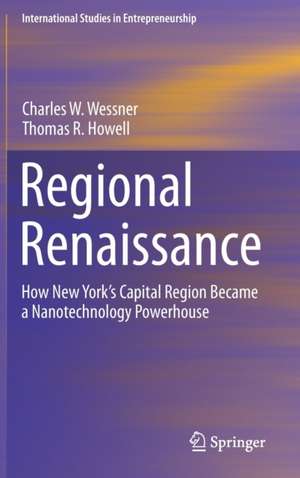 Regional Renaissance: How New York’s Capital Region Became a Nanotechnology Powerhouse de Charles W. Wessner