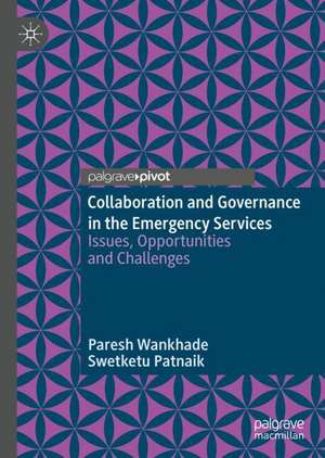 Collaboration and Governance in the Emergency Services: Issues, Opportunities and Challenges de Paresh Wankhade