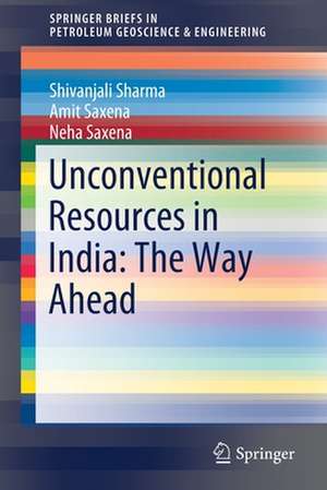 Unconventional Resources in India: The Way Ahead de Shivanjali Sharma