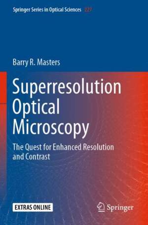 Superresolution Optical Microscopy: The Quest for Enhanced Resolution and Contrast de Barry R. Masters