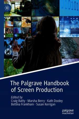 The Palgrave Handbook of Screen Production de Craig Batty