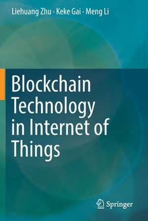 Blockchain Technology in Internet of Things de Liehuang Zhu