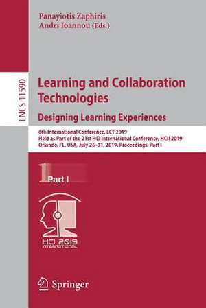 Learning and Collaboration Technologies. Designing Learning Experiences: 6th International Conference, LCT 2019, Held as Part of the 21st HCI International Conference, HCII 2019, Orlando, FL, USA, July 26–31, 2019, Proceedings, Part I de Panayiotis Zaphiris