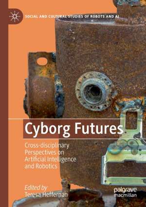 Cyborg Futures: Cross-disciplinary Perspectives on Artificial Intelligence and Robotics de Teresa Heffernan