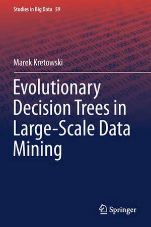 Evolutionary Decision Trees in Large-Scale Data Mining de Marek Kretowski