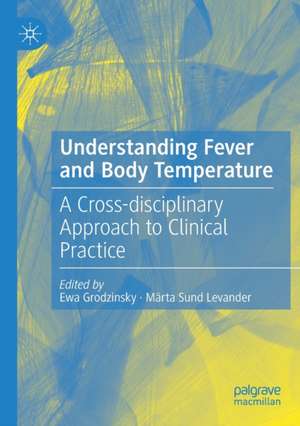 Understanding Fever and Body Temperature: A Cross-disciplinary Approach to Clinical Practice de Ewa Grodzinsky