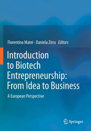 Introduction to Biotech Entrepreneurship: From Idea to Business: A European Perspective de Florentina Matei