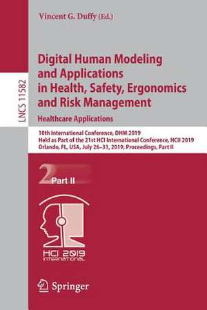 Digital Human Modeling and Applications in Health, Safety, Ergonomics and Risk Management. Healthcare Applications: 10th International Conference, DHM 2019, Held as Part of the 21st HCI International Conference, HCII 2019, Orlando, FL, USA, July 26–31, 2019, Proceedings, Part II de Vincent G. Duffy