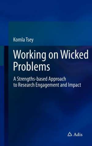 Working on Wicked Problems: A Strengths-based Approach to Research Engagement and Impact de Komla Tsey