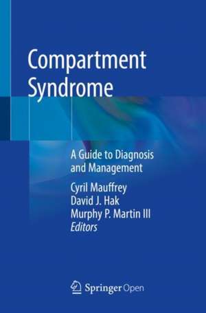 Compartment Syndrome: A Guide to Diagnosis and Management de Cyril Mauffrey