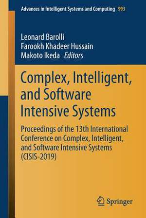 Complex, Intelligent, and Software Intensive Systems: Proceedings of the 13th International Conference on Complex, Intelligent, and Software Intensive Systems (CISIS-2019) de Leonard Barolli