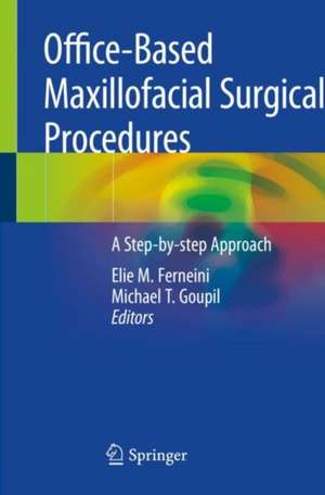 Office-Based Maxillofacial Surgical Procedures: A Step-by-step Approach de Elie M. Ferneini