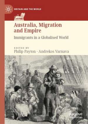 Australia, Migration and Empire: Immigrants in a Globalised World de Philip Payton