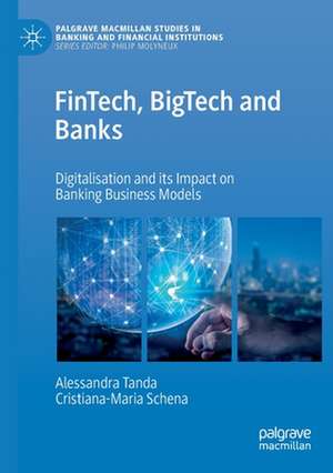 FinTech, BigTech and Banks: Digitalisation and Its Impact on Banking Business Models de Alessandra Tanda