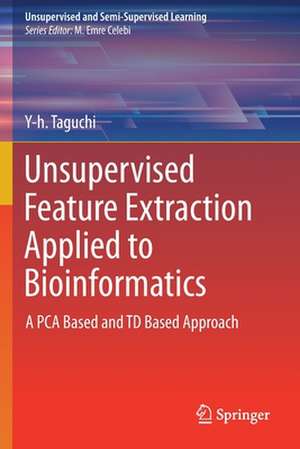 Unsupervised Feature Extraction Applied to Bioinformatics: A PCA Based and TD Based Approach de Y-h. Taguchi