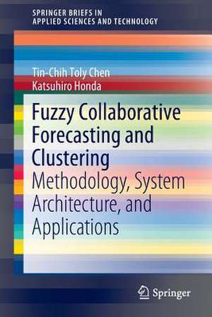 Fuzzy Collaborative Forecasting and Clustering: Methodology, System Architecture, and Applications de Tin-Chih Toly Chen