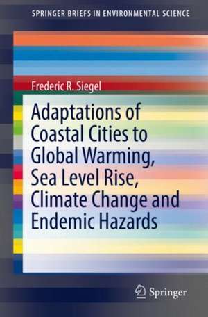 Adaptations of Coastal Cities to Global Warming, Sea Level Rise, Climate Change and Endemic Hazards de Frederic R. Siegel