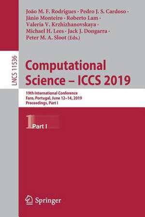 Computational Science – ICCS 2019: 19th International Conference, Faro, Portugal, June 12–14, 2019, Proceedings, Part I de João M. F. Rodrigues