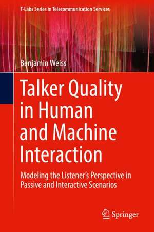 Talker Quality in Human and Machine Interaction: Modeling the Listener’s Perspective in Passive and Interactive Scenarios de Benjamin Weiss