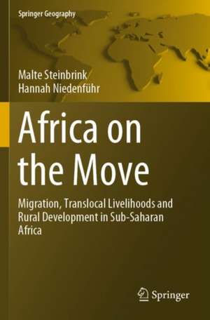 Africa on the Move: Migration, Translocal Livelihoods and Rural Development in Sub-Saharan Africa de Malte Steinbrink