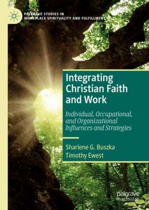 Integrating Christian Faith and Work: Individual, Occupational, and Organizational Influences and Strategies de Sharlene G. Buszka