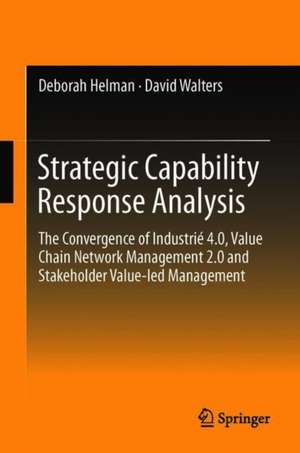 Strategic Capability Response Analysis: The Convergence of Industrié 4.0, Value Chain Network Management 2.0 and Stakeholder Value-Led Management de David Walters