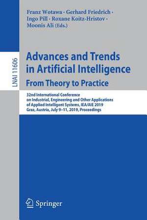 Advances and Trends in Artificial Intelligence. From Theory to Practice: 32nd International Conference on Industrial, Engineering and Other Applications of Applied Intelligent Systems, IEA/AIE 2019, Graz, Austria, July 9–11, 2019, Proceedings de Franz Wotawa