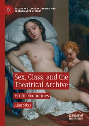 Sex, Class, and the Theatrical Archive: Erotic Economies de Alan Sikes