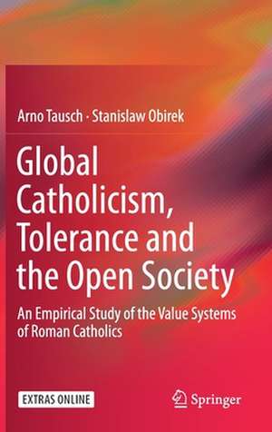 Global Catholicism, Tolerance and the Open Society: An Empirical Study of the Value Systems of Roman Catholics de Arno Tausch