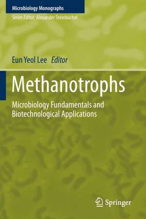 Methanotrophs: Microbiology Fundamentals and Biotechnological Applications de Eun Yeol Lee